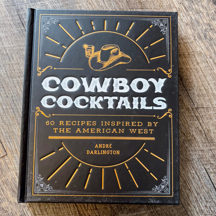 Cowboy Cocktails: 60 Recipes Inspired by the American West - Lyla's: Clothing & Gifts - Online and Rockwall Texas Boutique