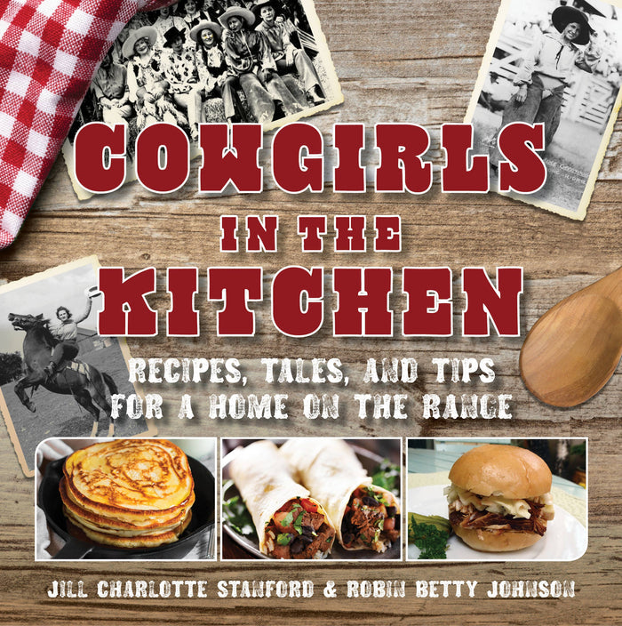Cowgirls in the Kitchen: Recipes, Tales, and Tips