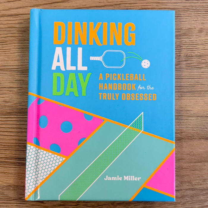 Dinking All Day: A Pickleball Handbook for the Truly Obsessed - Lyla's: Clothing & Gifts - Online and Rockwall Texas Boutique