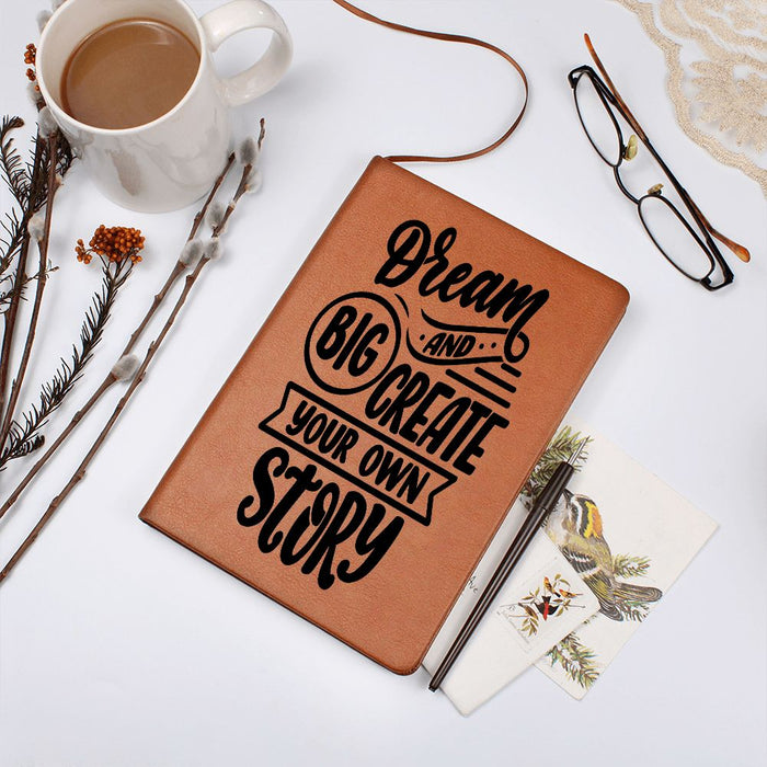 DREAM BIG AND CREATE YOUR OWN STORY-GRAPHIC JOURNAL