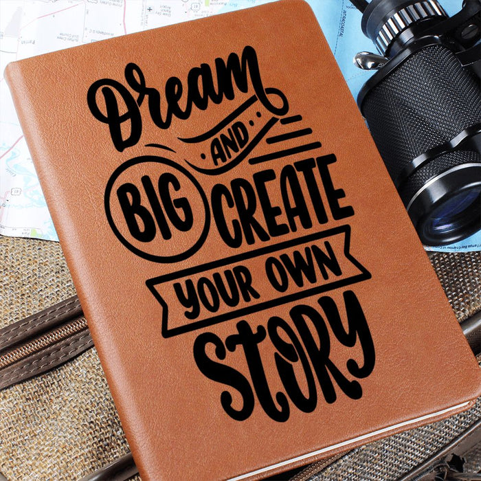 DREAM BIG AND CREATE YOUR OWN STORY-GRAPHIC JOURNAL