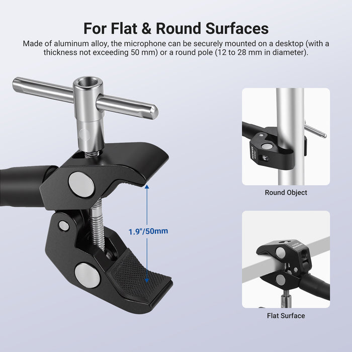 The super clamp, made of aluminum alloy, securely mounts your mic on desks (up to 50mm thick) or round poles (12 to 28mm in diameter).
