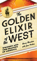 The Golden Elixir of the West: Whiskey Shaping of America